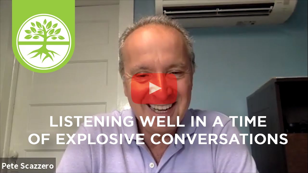 Listening Well in a Time of Explosive Conversations | Pete Scazzero