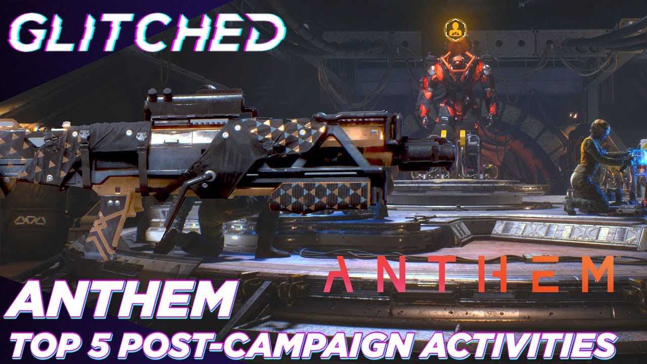 Top 5: Things to do after the Anthem campaign