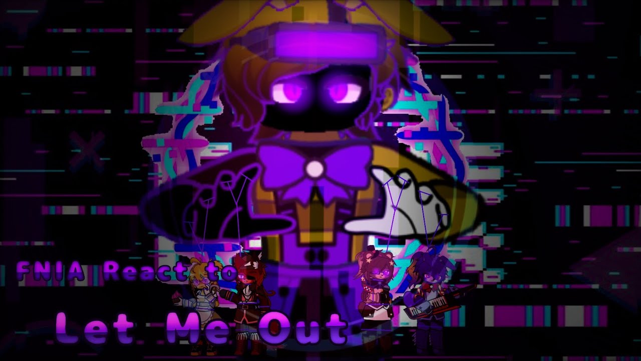 FNIA React to FNAF song [Let Me Out] enjoy the video