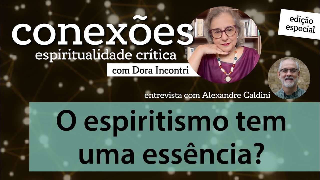 Conexões - Espiritualidade crítica (047): O espiritismo tem uma essência? (com Alexandre Caldini)