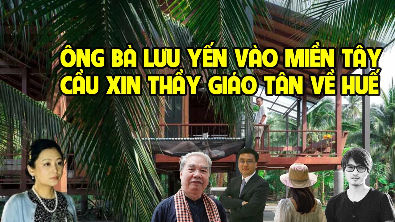 A2554 - ÔNG BÀ LƯU YẾN ĐÍCH THÂN CẦU XIN THẦY GIÁO TÂN TRỞ LẠI HUẾ VỚI NGUYỄN HOA