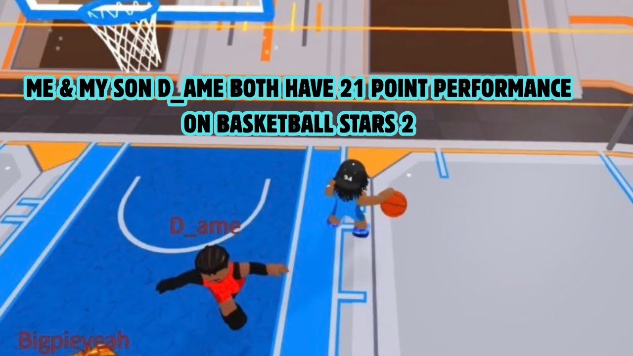 Me & My Son D_ame Both Have 21 Point Performances On Basketball Stars 2