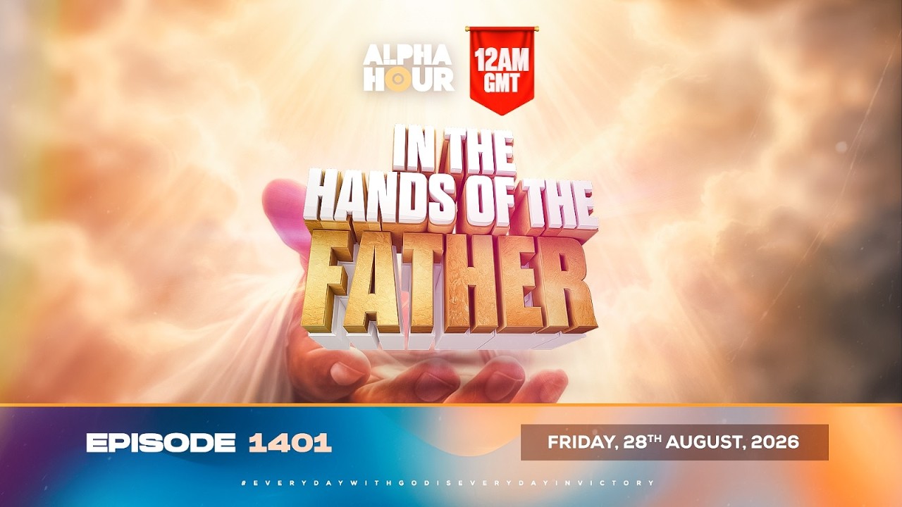 ALPHA HOUR EPISODE 1401 || IN THE HAND OF THE FATHER || FRIDAY, AUGUST 28TH, 2026
