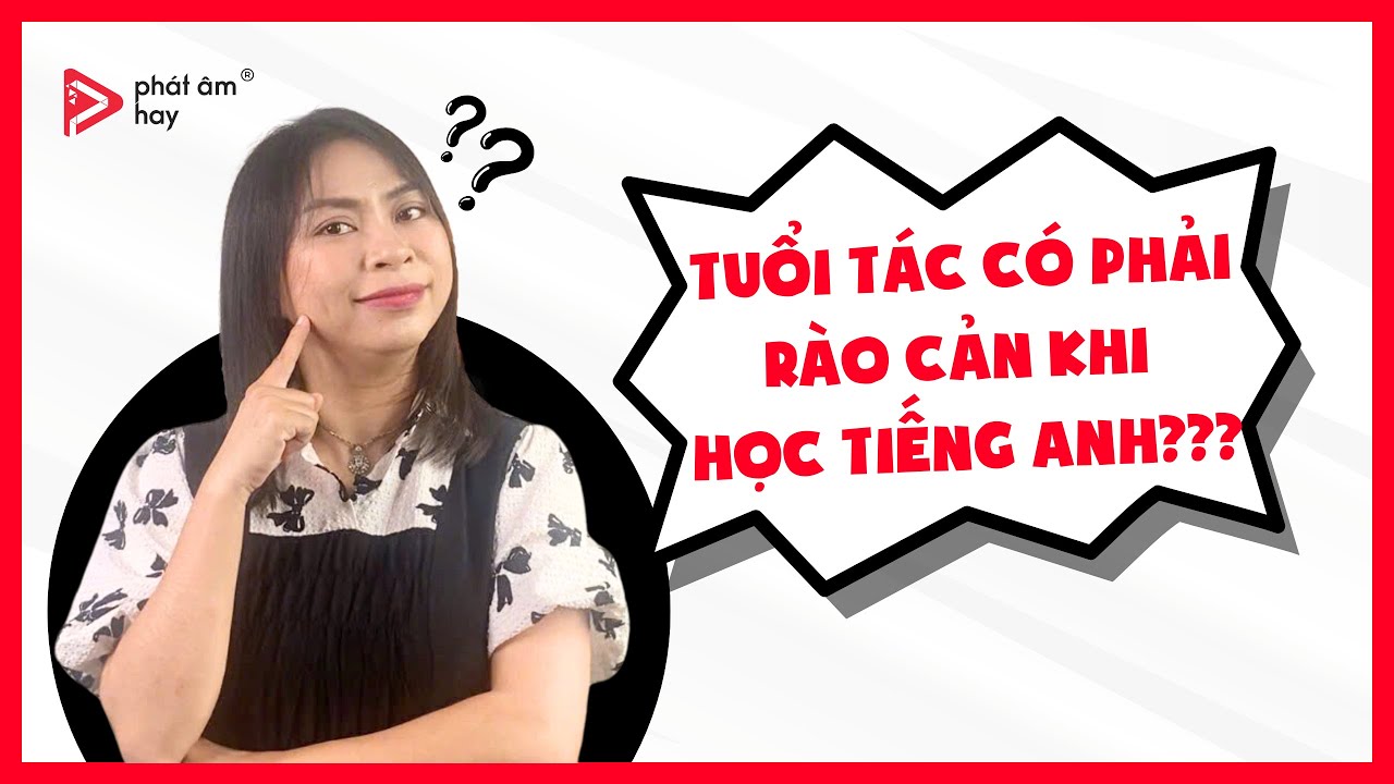 Phá Bỏ Rào Cản Tuổi Tác - Chinh Phục Tiếng Anh | PHÁT ÂM HAY
