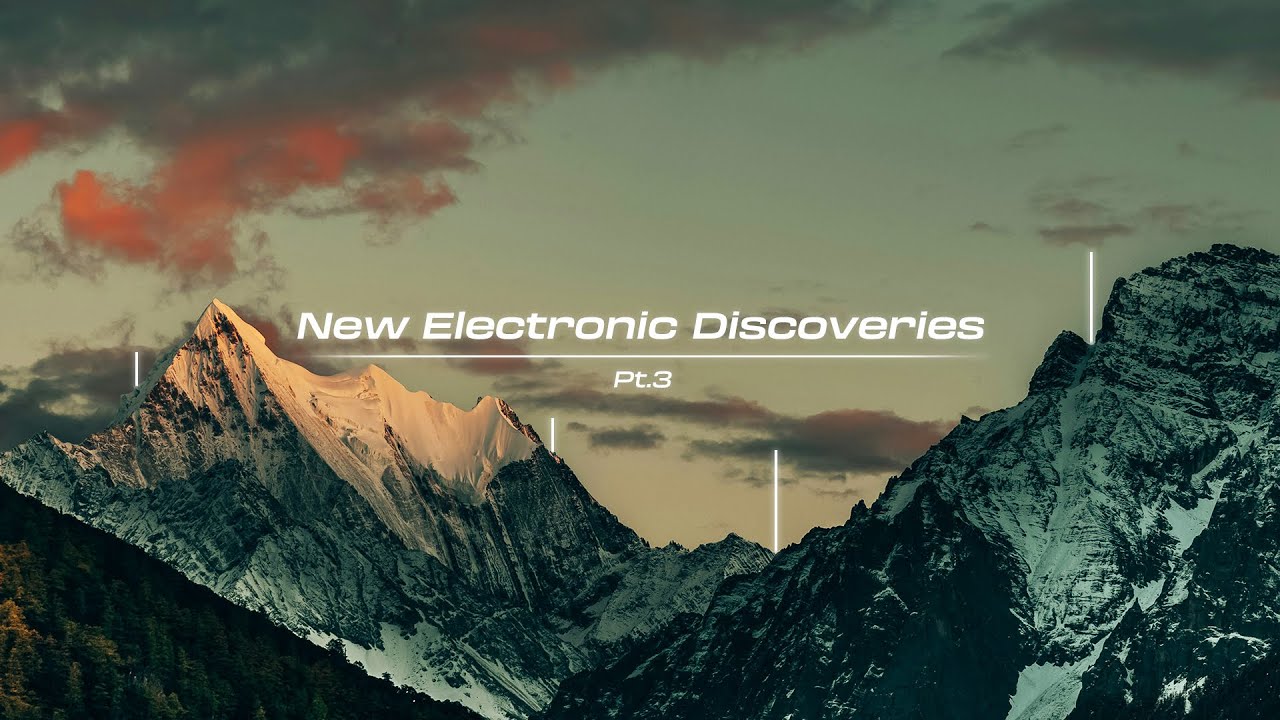 New Electronic Discoveries | Playlist (Pt.3)