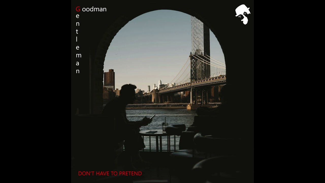 Goodman & Gentleman - Don't Have To Pretend (Original Mix)