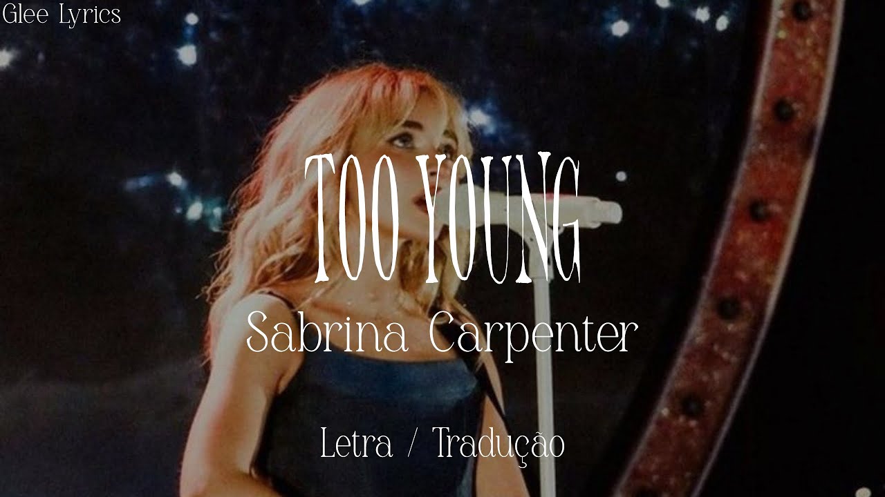 Too Young - Sabrina Carpenter | Letra e Tradução