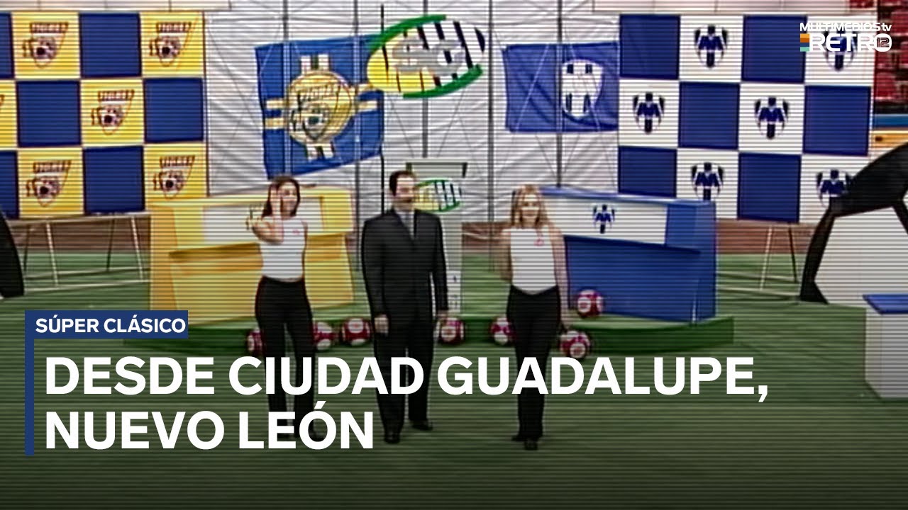 &iexcl;Super Cl&aacute;sico en Guadalupe, Nuevo Le&oacute;n! | Super Cl&aacute;sico | PROGRAMA COMPLETO