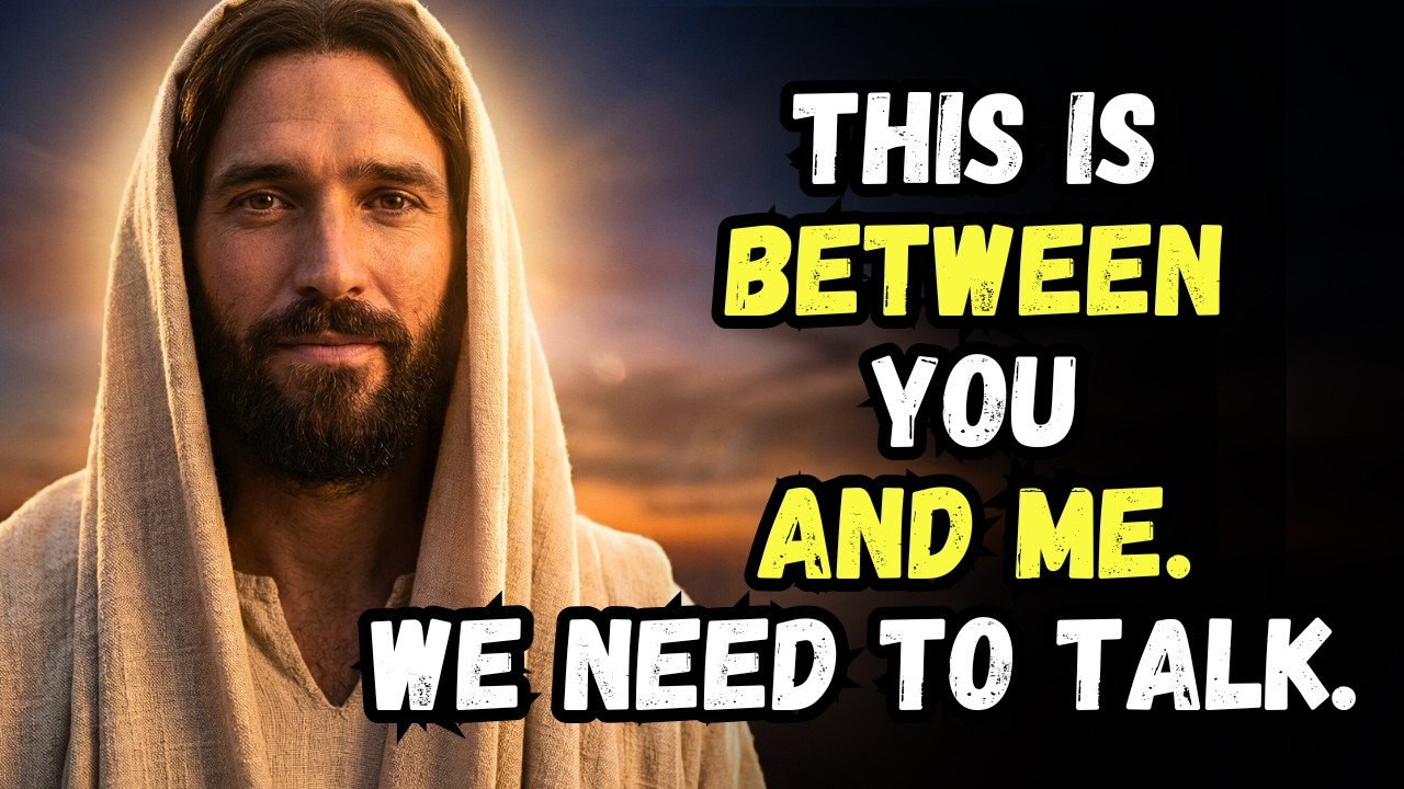 GOD MESSAGE TODAY: THIS IS BETWEEN YOU AND ME. WE NEED TO TALK. GOD MESSAGE NOW | GOD ALWAYS