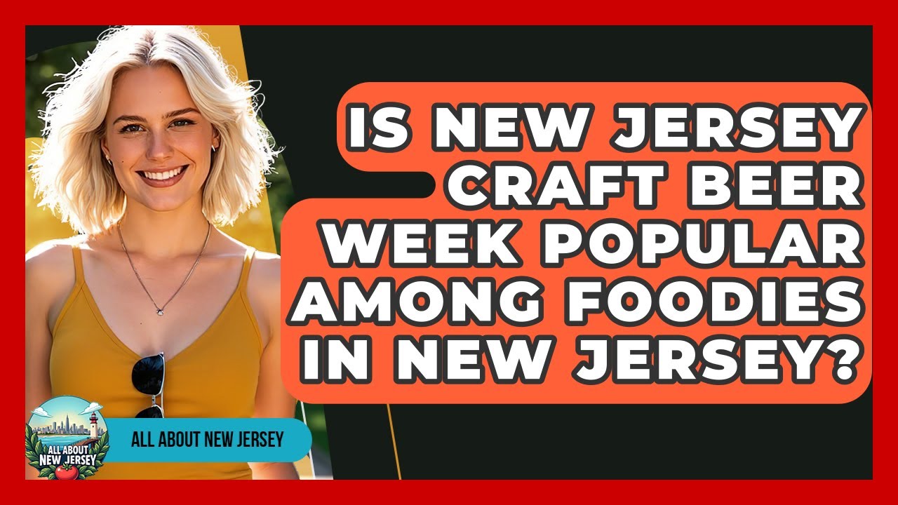 Is New Jersey Craft Beer Week Popular Among Foodies in New Jersey? - All About New Jersey