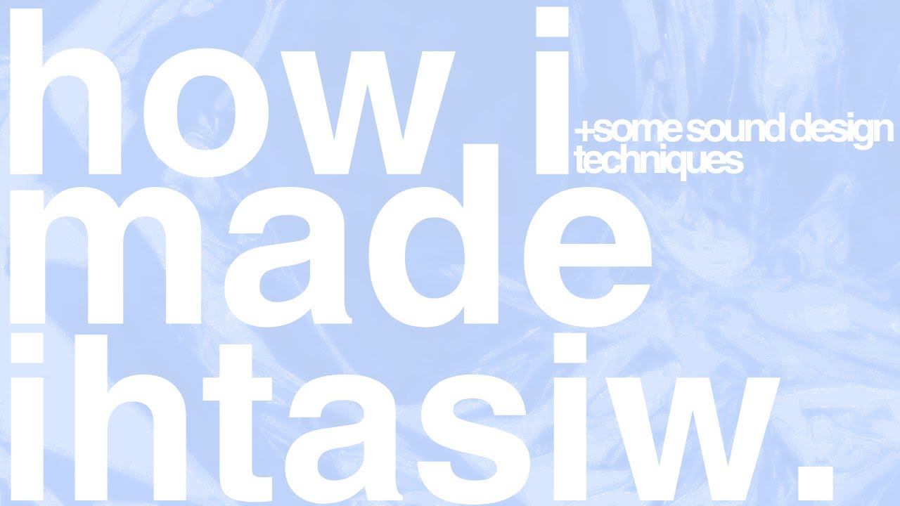 how i made ihtasiaw. (+some sound design techniques)