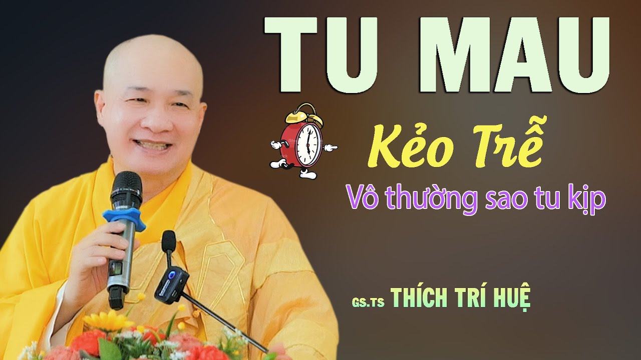 Đừng Để Hối Hận Muộn Màng - Tu Mau Kẻo Trễ - Cực hay. Thầy Thích Trí Huệ - Chùa Hòa Khánh
