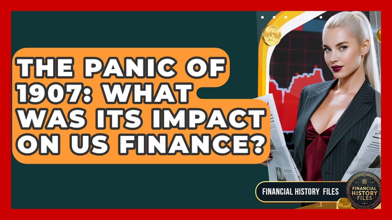 The Panic Of 1907: What Was Its Impact On US Finance? - Financial History Files