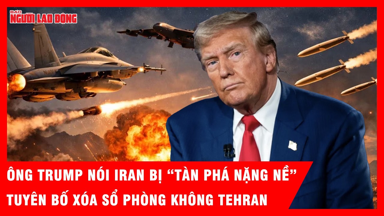 Ông Trump nói quân đội Iran bị “tàn phá nặng nề”, tuyên bố xóa sổ phòng không Tehran | Tin tức