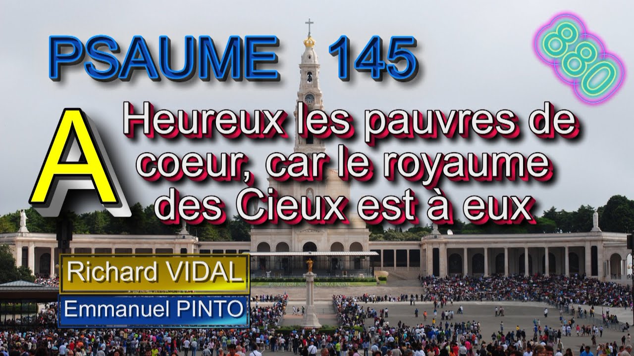 Psaume 145 - Heureux les pauvres de coeur, car le royaume des Cieux est à eux - Richard VIDAL- N°880