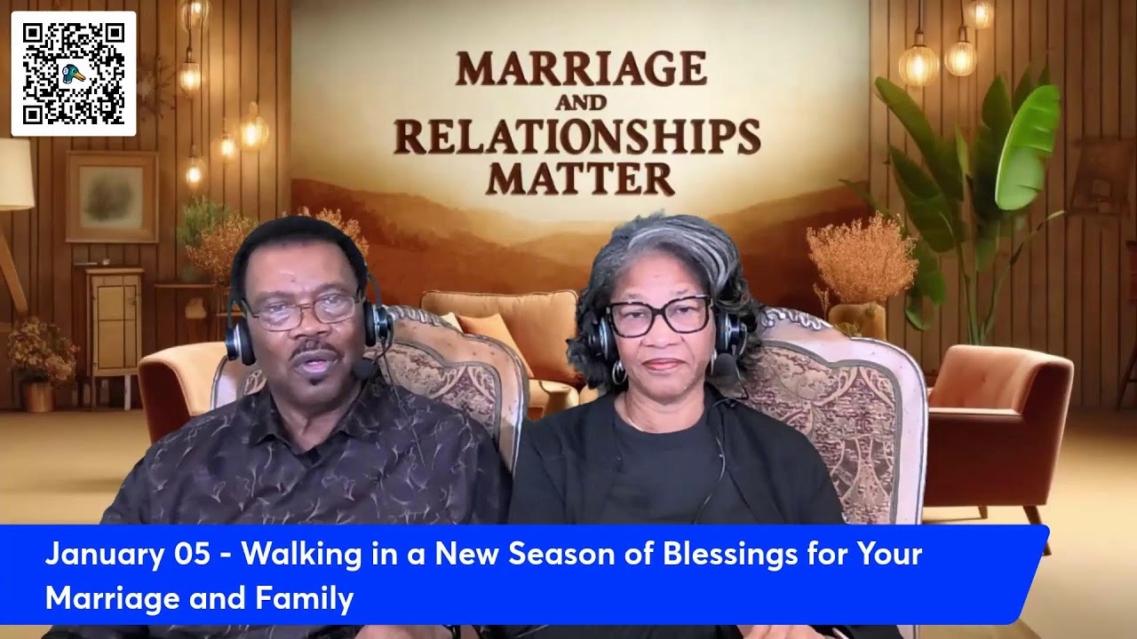 January 05 - Walking in a New Season of Blessings for Your Marriage and Family