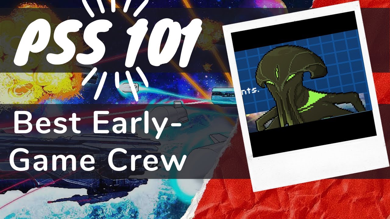 PSS 101 Ep. 5: Best Early Game Crew and Crew Collections