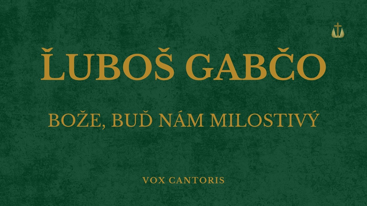 Ľuboš Gabčo - Bože, buď nám milostivý II (VOX CANTORIS)