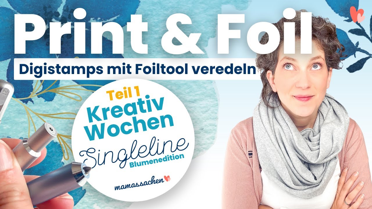 Print & Foil | Aquarelldigis mit Foiltool veredeln - SINGLELINE KREATIVWOCHEN Teil 1