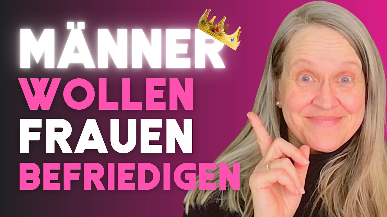 BEZIEHUNG: MÄNNER wollen FRAUEN BEFRIEDIGEN! ER TUN und SIE EMPFANGEN . SO GEHTS RICHTIG