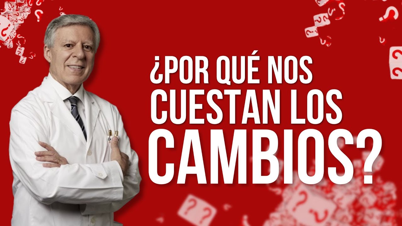 ¿POR QUE NOS CUESTAN LOS CAMBIOS?