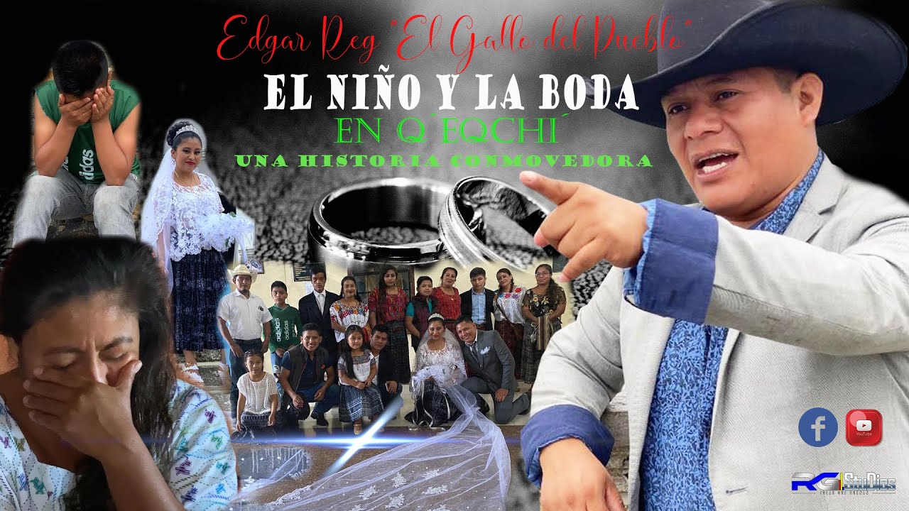 EL NIÑO Y LA BODA EN Q'EQCHI' - EDGAR REG- EL GALLO DEL PUEBLO