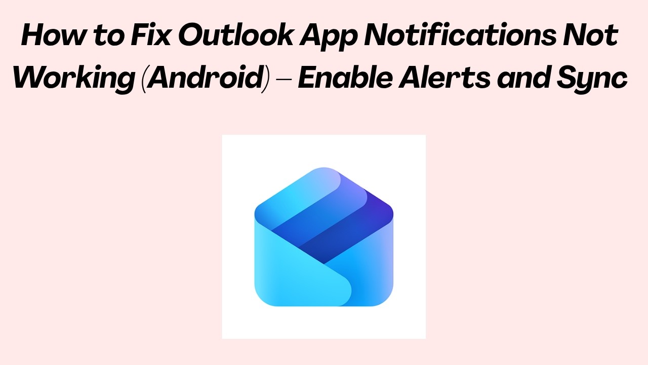 How to Fix Outlook App Notifications Not Working (Android) &ndash; Enable Alerts and Sync