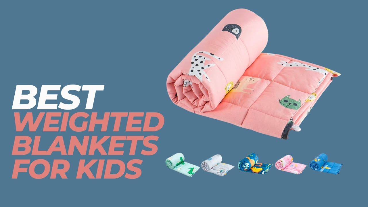 Best Weighted Blankets for Kids -  Secret to a Calm and Happy Child? A Weighted Blanket!