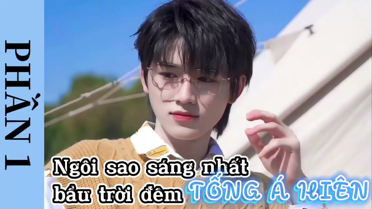 [SERIES] Xin chào, Tống Á Hiên - Ngôi sao sáng nhất bầu trời đêm (phần 1)