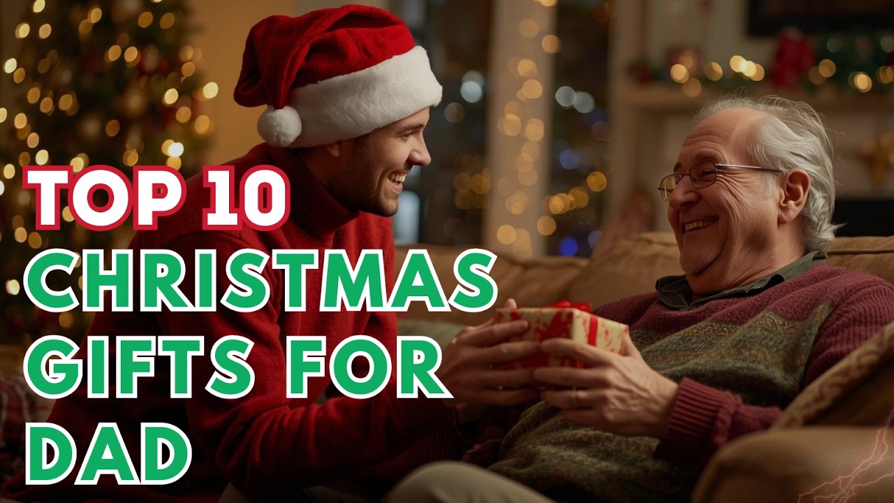 Top 10 Christmas Gifts for Dad - 2025's Best!