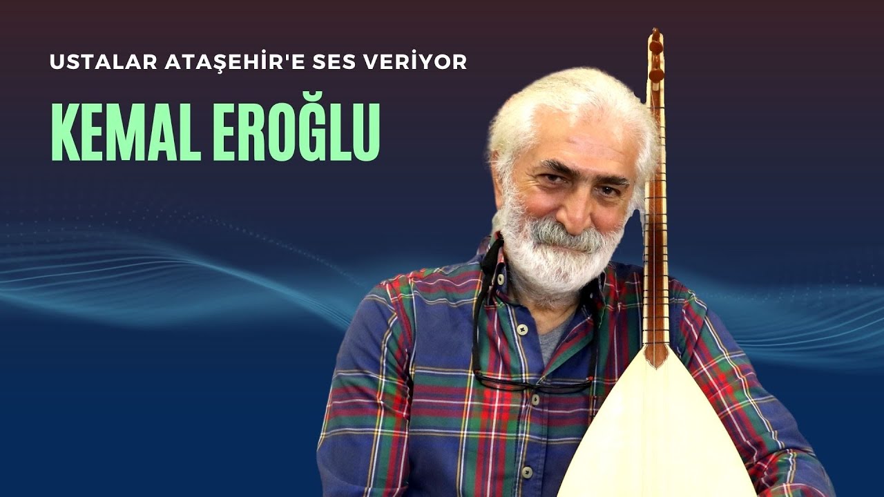 Ustalar Ataşehir'e Ses Veriyor - Kemal Eroğlu