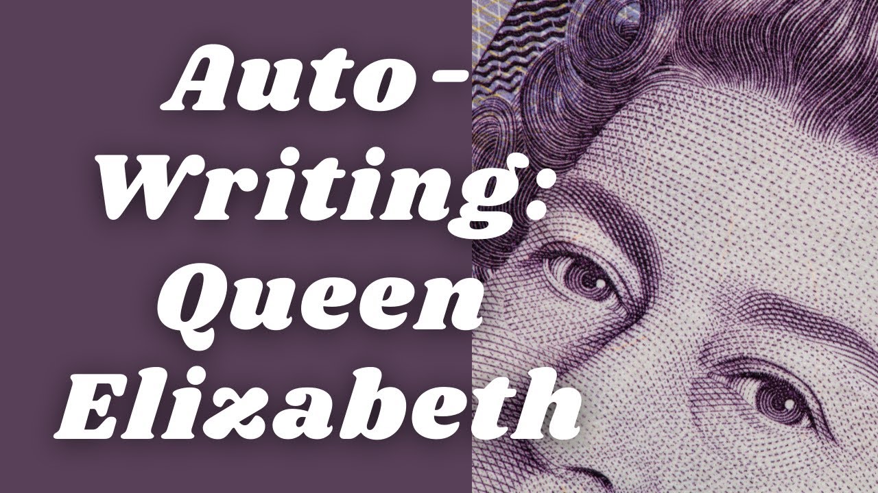 AUTO-WRITING WITH QUEEN ELIZABETH ON HER 99TH BIRTHDAY
