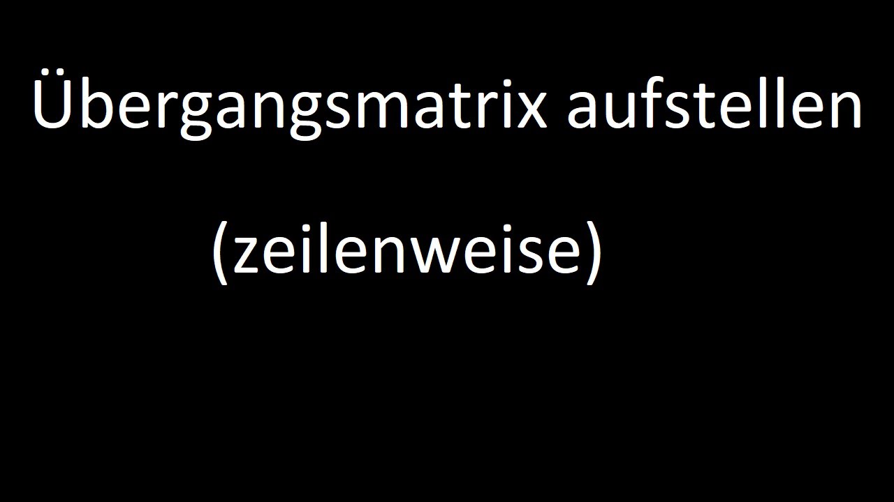 &Uuml;bergangsmatrix aufstellen (zeilenweise)