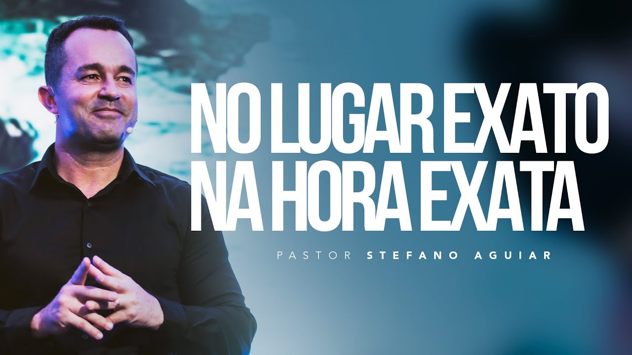 NO LUGAR EXATO, NA HORA EXATA | Pastor Stefano Aguiar