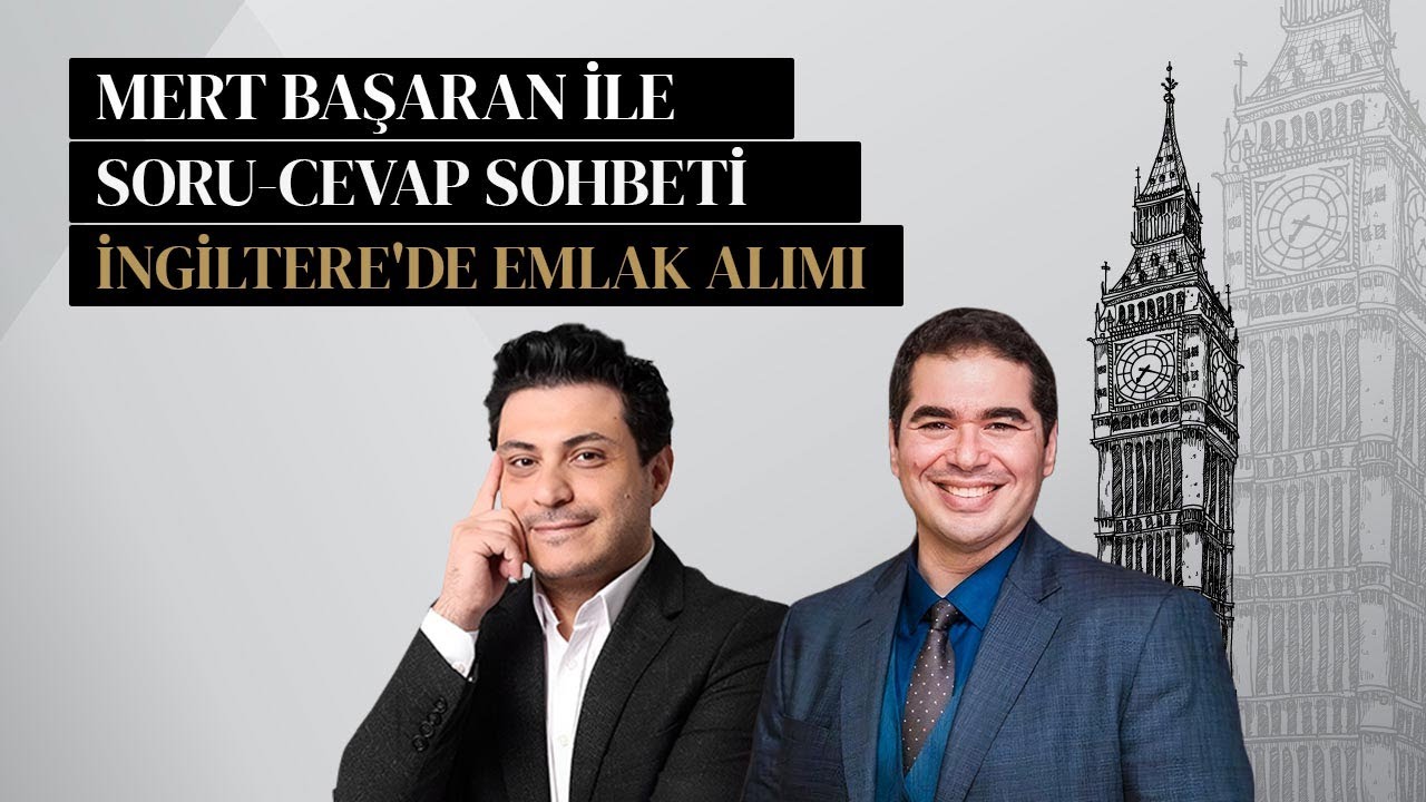 İngiltere'de Emlak Alımı: Mert Başaran ile Soru-Cevap Sohbeti