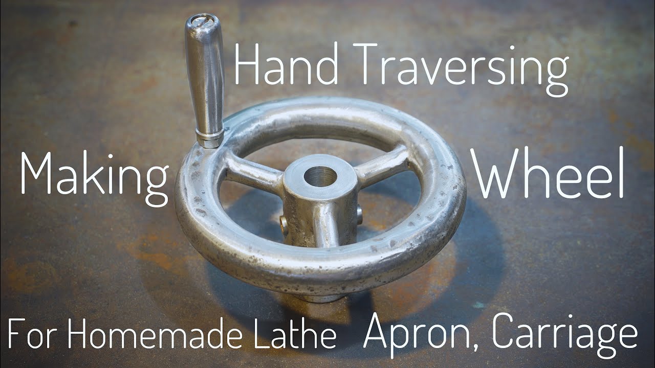 Making A Hand Traversing Wheel For Homemade Lathe Apron, Carriage