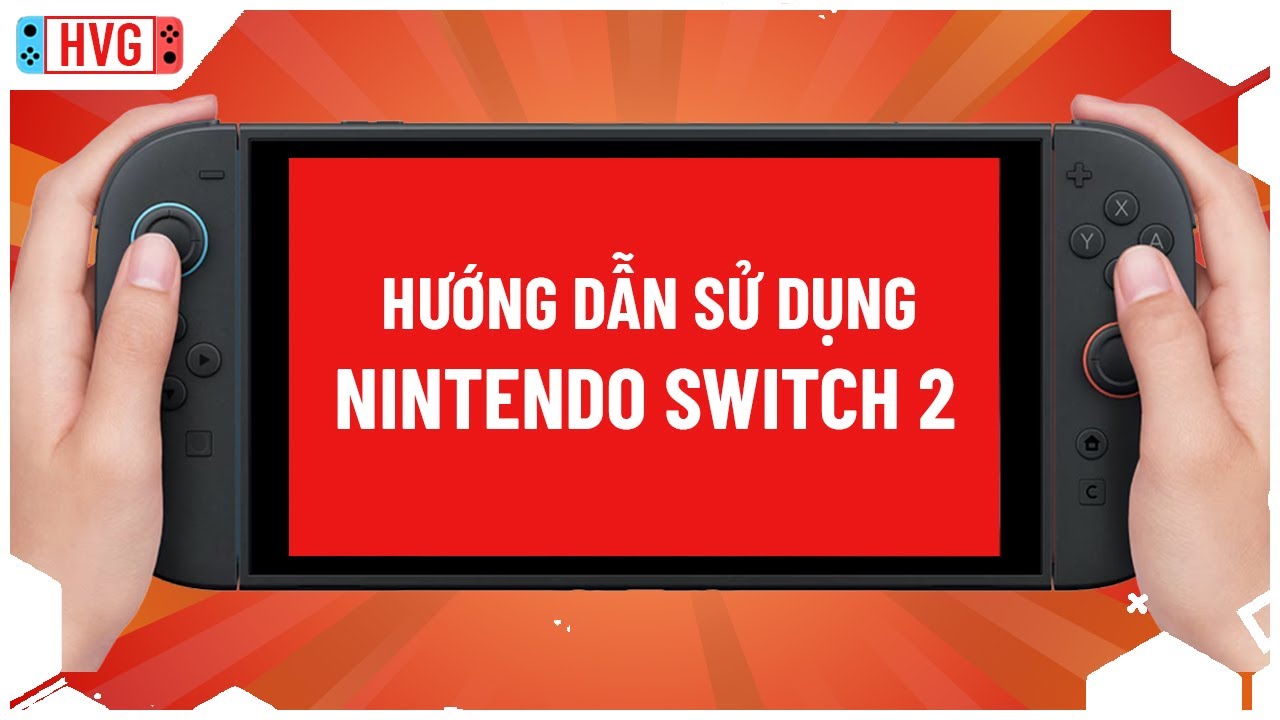 Hướng dẫn sử dụng Nintendo Switch 2 cho người mới