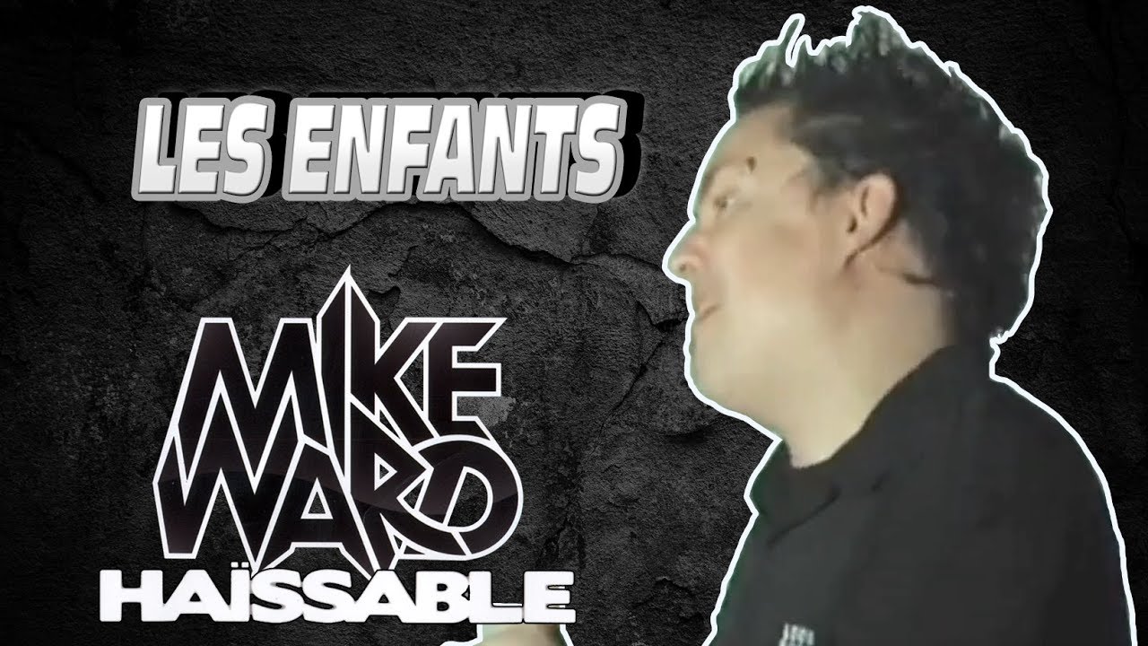 Les Enfants - Mike Ward Haïssable