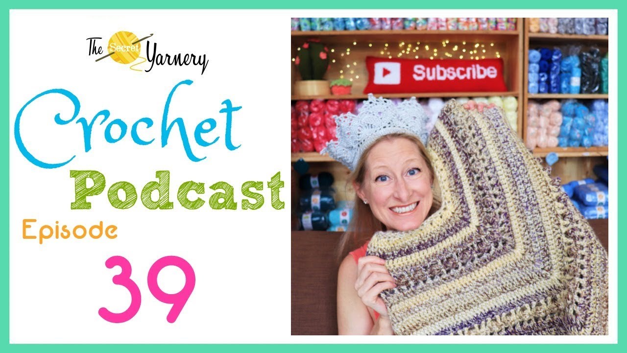 Crochet Podcast Episode 39 | The Secret Yarnery