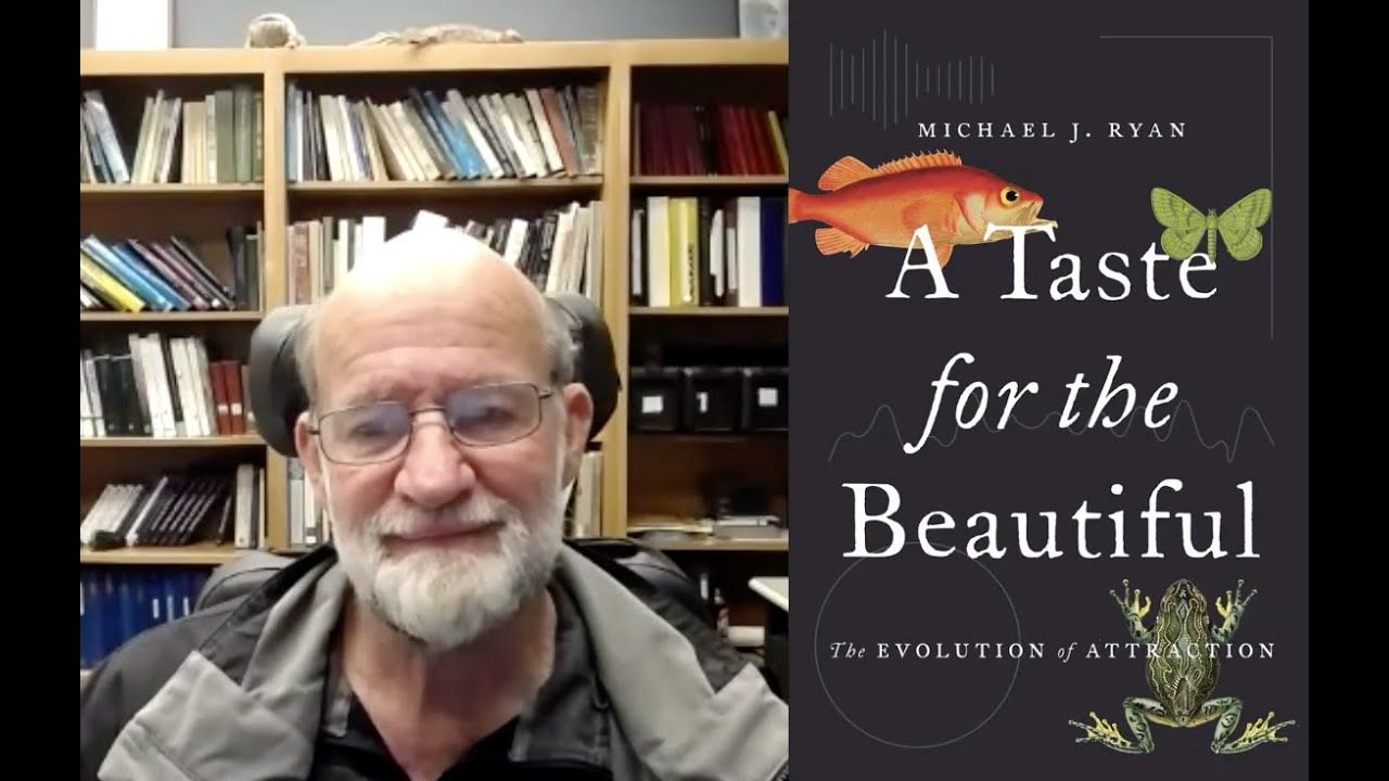 A Taste for the Beautiful, Darwin's Sexual Selection -Dr Michael J. Ryan