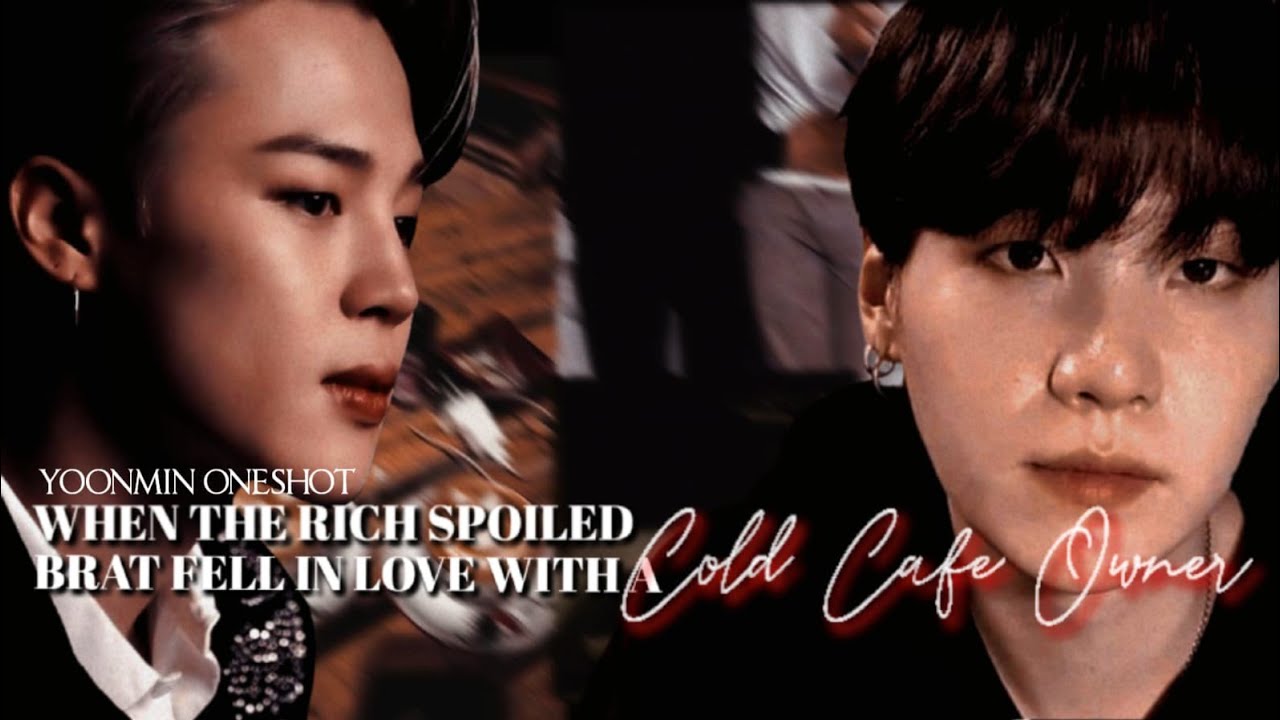 When The Rich Spoiled Br•t Fell In Love With A Cold Cafe Owner ✨ A Yoonmin Oneshot ✨  Requested
