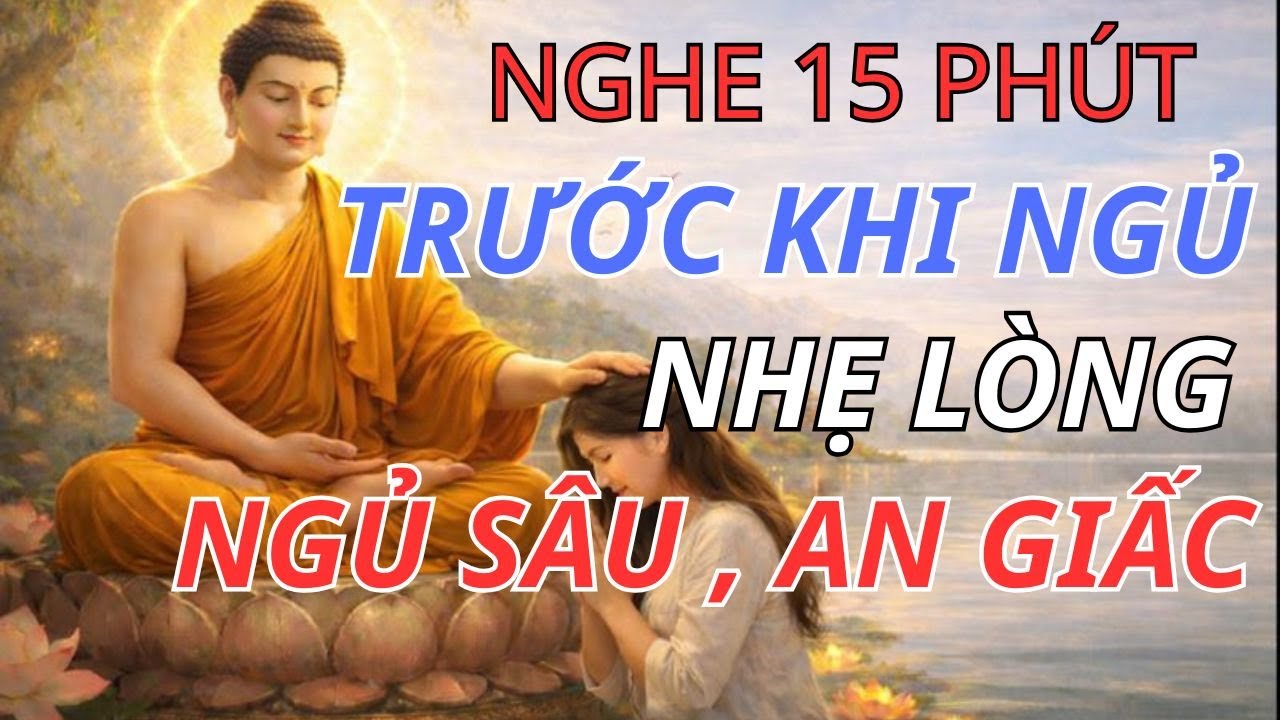NGHE PHẬT DẠY 15 PHÚT TRƯỚC KHI NGỦ NHẸ LÒNG , NGỦ SÂU , AN GIẤC