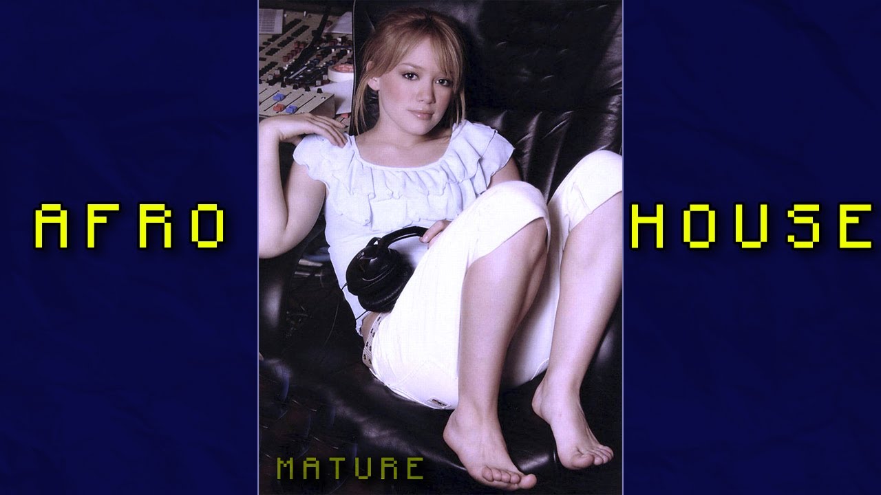 Hilary Duff - Mature (DJ Duff Afro House Remix)