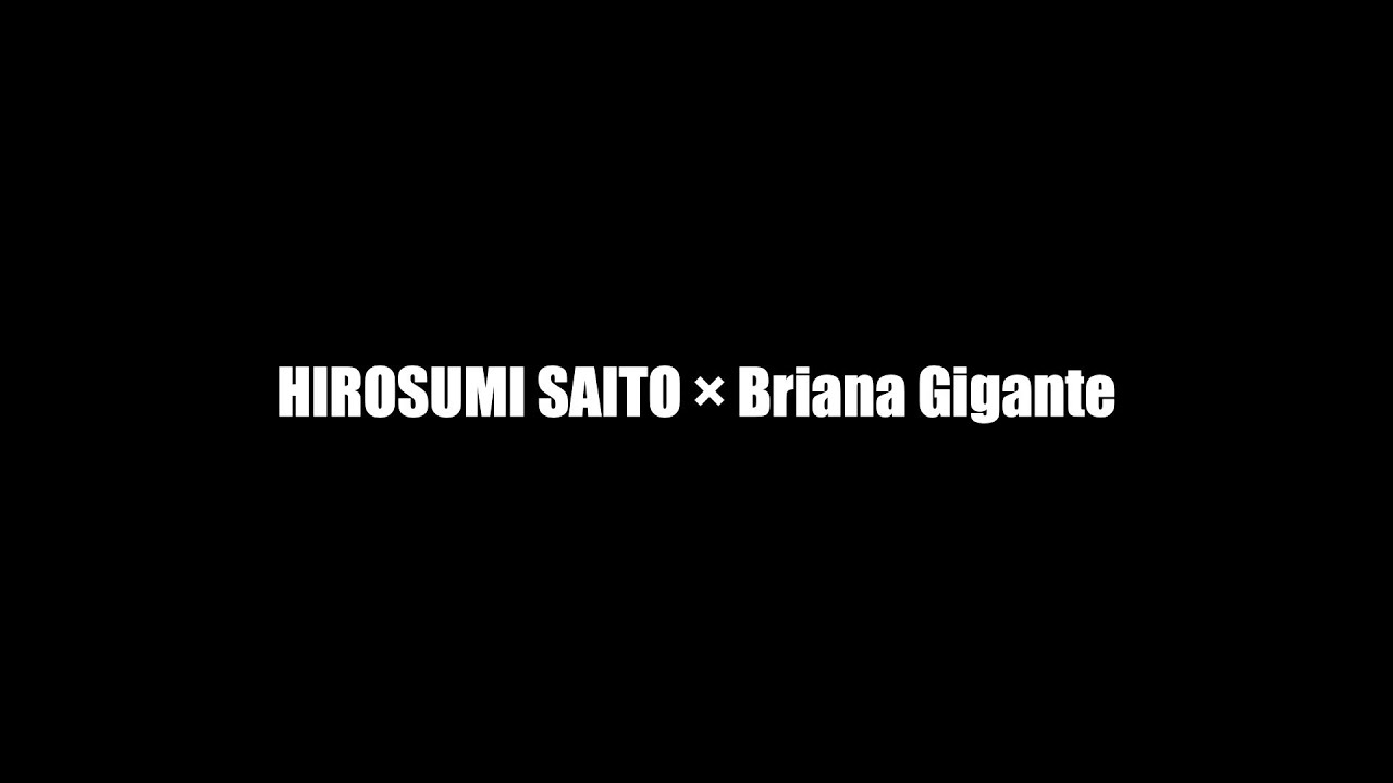 HIROSUMI SAITO × Briana Gigante