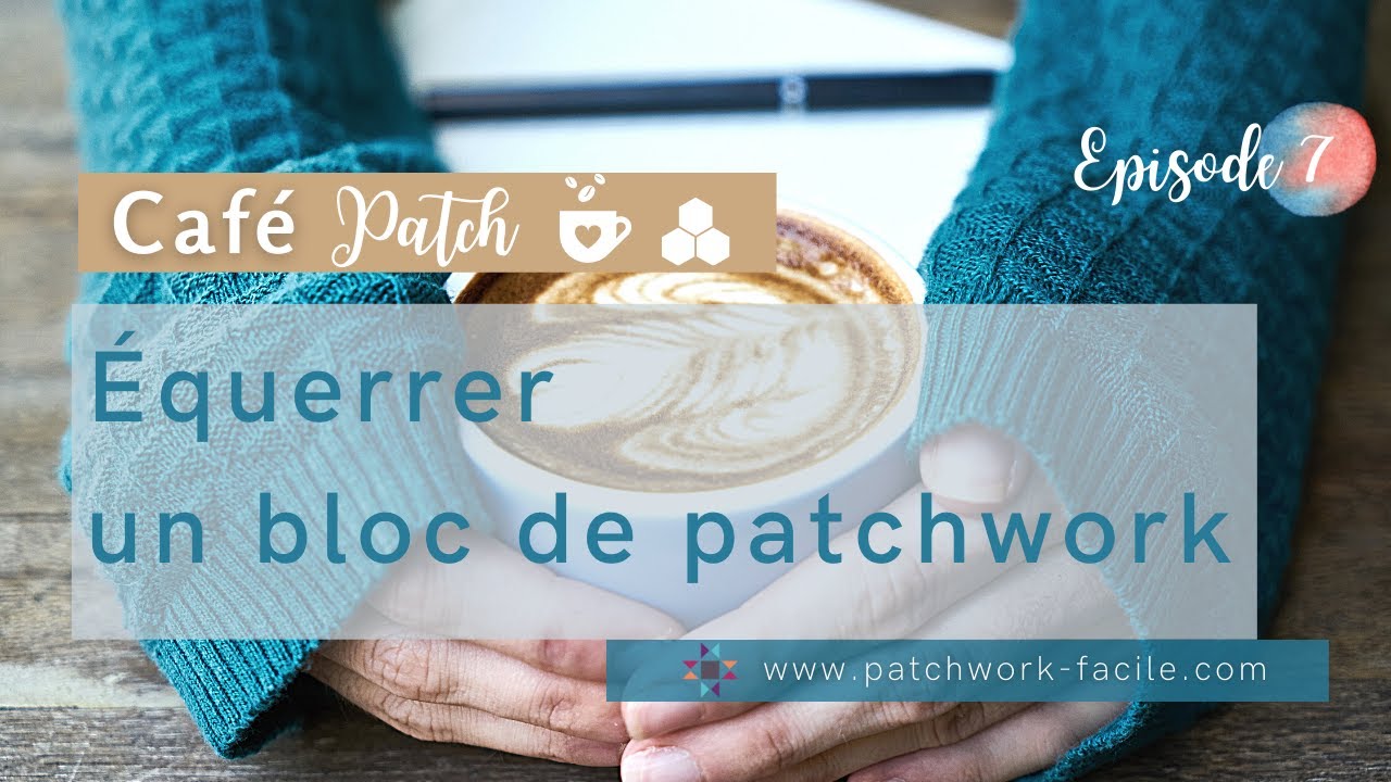 Comment EQUERRER un bloc de PATCHWORK