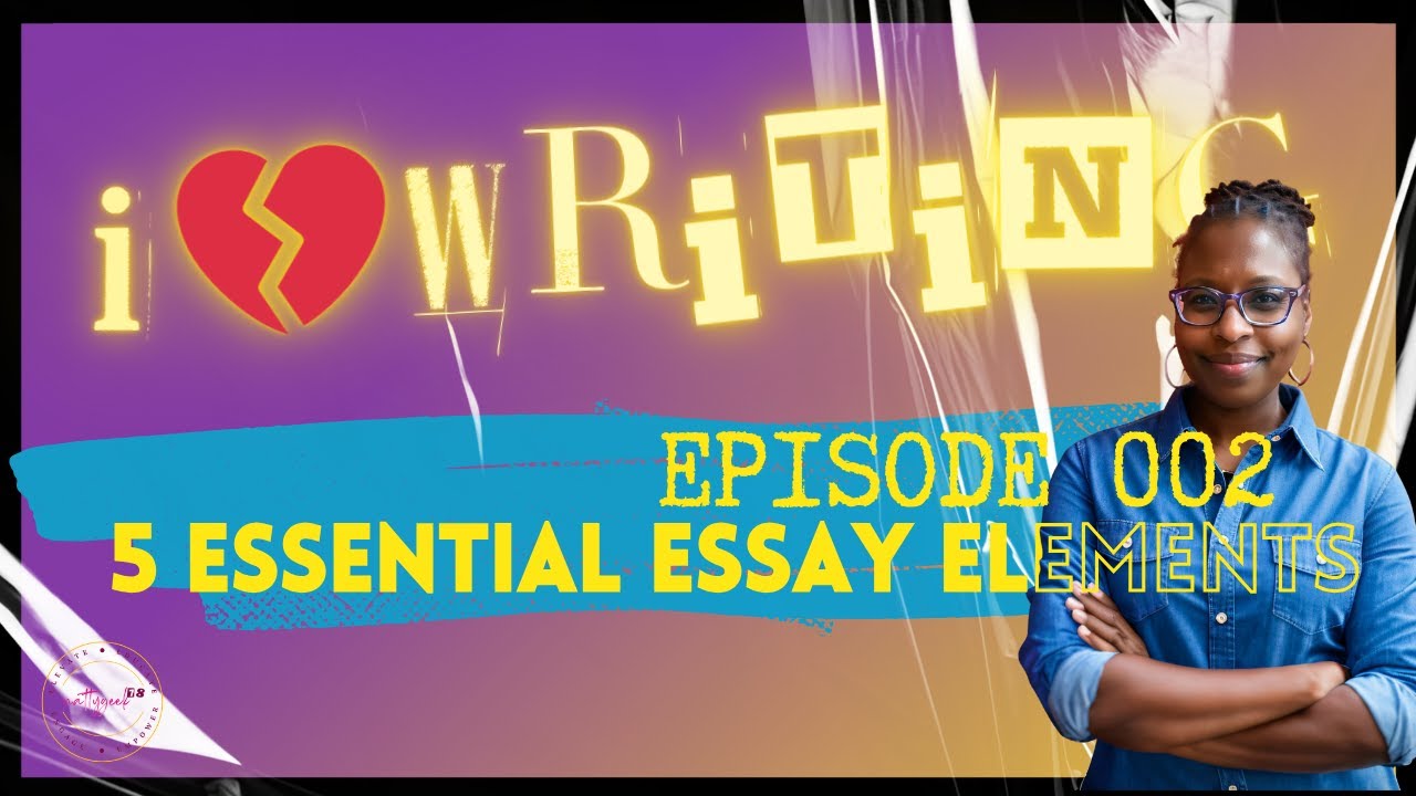 I  💔 Writing Ep 002 | 5 Essential Essay Elements