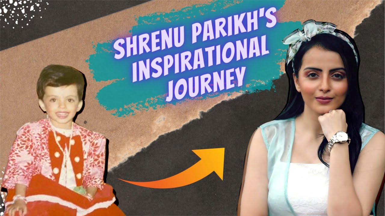 Actress Shrenu Parikh shares some excerpts from her journey!