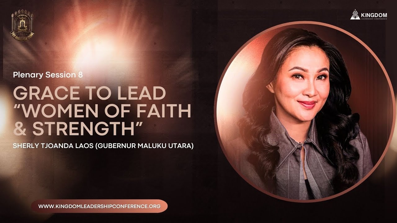 Plenary Session 8 KLC 2025:  Sherly Tjoanda Laos - Grace To Lead (Women of Faith & Strength)