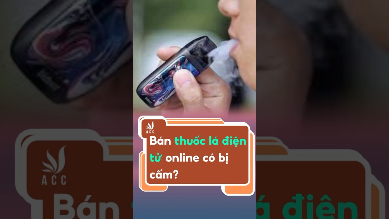 Bán thuốc lá điện tử online có bị cấm? #trending #congtyluatacc #phapluat #tintuc