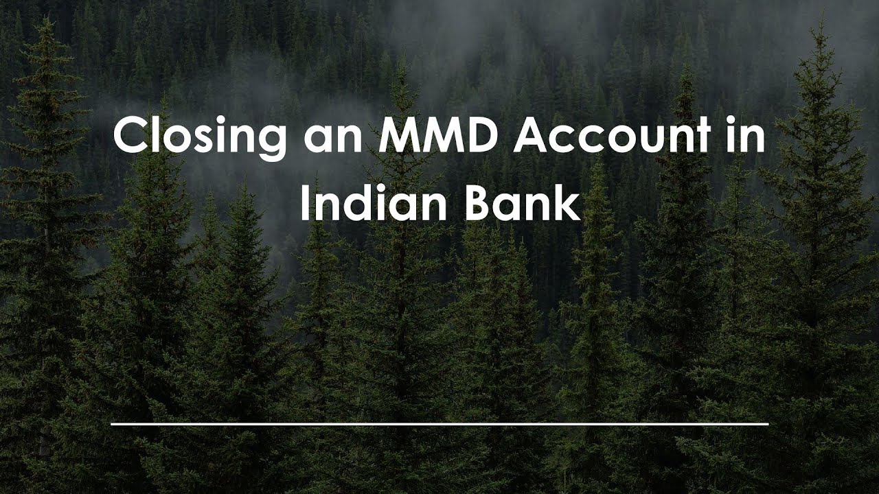 Closing an MMD Account in Indian Bank